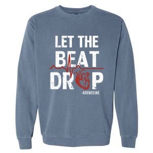 Let The Beat Drop Adenosine Nurse Gift Garment-Dyed Sweatshirt