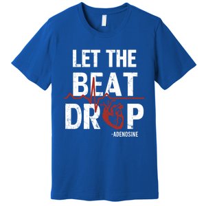 Let The Beat Drop Adenosine Nurse Gift Premium T-Shirt