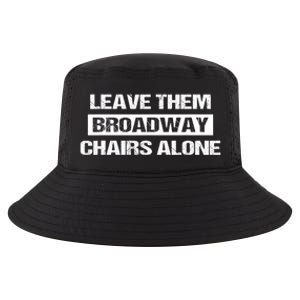 Leave Them Broadway Chairs Alone Cool Comfort Performance Bucket Hat