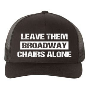 Leave Them Broadway Chairs Alone Yupoong Adult 5-Panel Trucker Hat