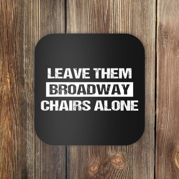 Leave Them Broadway Chairs Alone Coaster