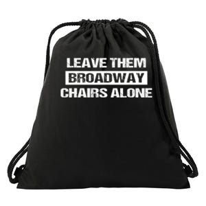 Leave Them Broadway Chairs Alone Drawstring Bag