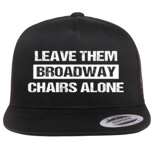 Leave Them Broadway Chairs Alone Flat Bill Trucker Hat