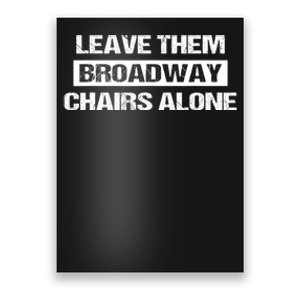 Leave Them Broadway Chairs Alone Poster