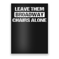 Leave Them Broadway Chairs Alone Poster