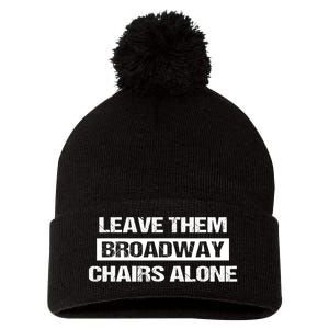 Leave Them Broadway Chairs Alone Pom Pom 12in Knit Beanie