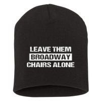 Leave Them Broadway Chairs Alone Short Acrylic Beanie