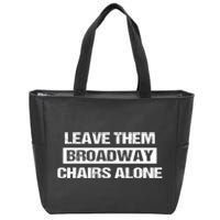 Leave Them Broadway Chairs Alone Zip Tote Bag