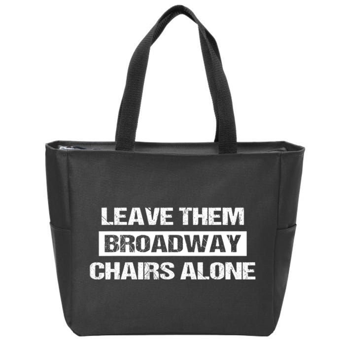 Leave Them Broadway Chairs Alone Zip Tote Bag