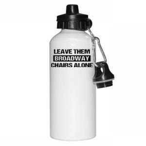 Leave Them Broadway Chairs Alone Aluminum Water Bottle