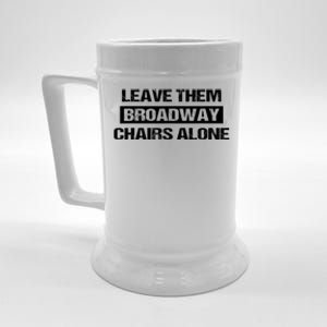 Leave Them Broadway Chairs Alone Beer Stein