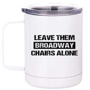 Leave Them Broadway Chairs Alone 12 oz Stainless Steel Tumbler Cup