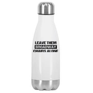 Leave Them Broadway Chairs Alone Stainless Steel Insulated Water Bottle