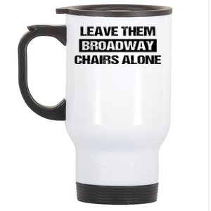 Leave Them Broadway Chairs Alone Stainless Steel Travel Mug