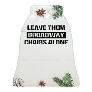 Leave Them Broadway Chairs Alone Ceramic Bell Ornament