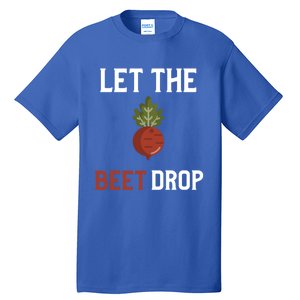 Let The Beet Drop Funny Gift Beat Drop Pun Funny Vegan Funny Gift Tall T-Shirt