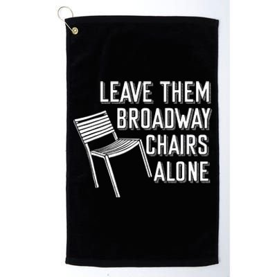 Leave Them Broadway Chairs Alone Platinum Collection Golf Towel