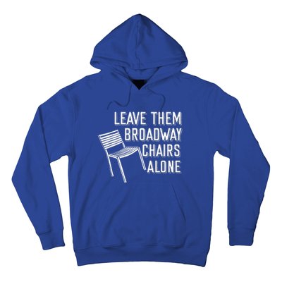 Leave Them Broadway Chairs Alone Hoodie