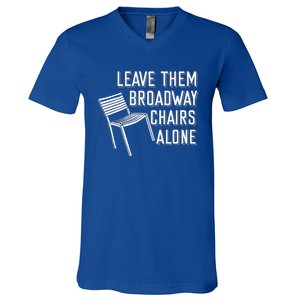 Leave Them Broadway Chairs Alone V-Neck T-Shirt