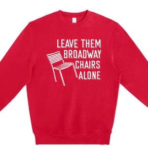 Leave Them Broadway Chairs Alone Premium Crewneck Sweatshirt