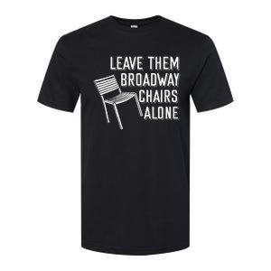 Leave Them Broadway Chairs Alone Softstyle CVC T-Shirt