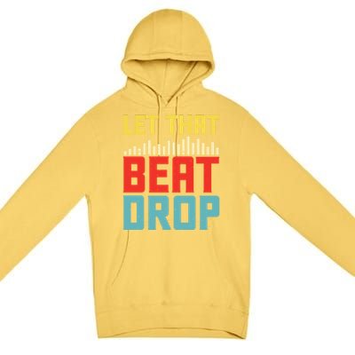 Let That Beat Drop Beats Beat Makers Music Producer Dad Gift Premium Pullover Hoodie