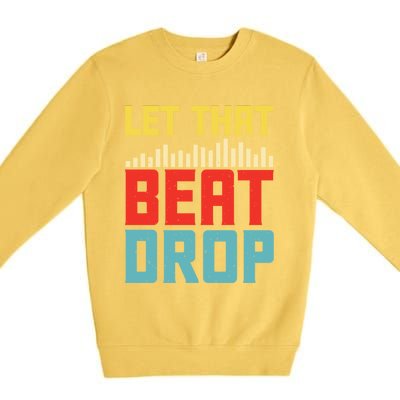 Let That Beat Drop Beats Beat Makers Music Producer Dad Gift Premium Crewneck Sweatshirt