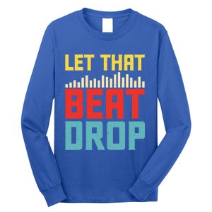 Let That Beat Drop Beats Beat Makers Music Producer Dad Gift Long Sleeve Shirt