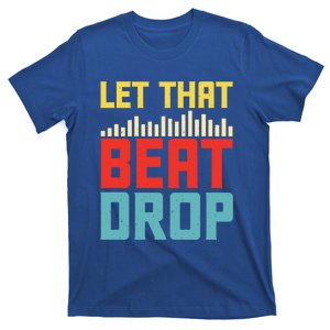 Let That Beat Drop Beats Beat Makers Music Producer Dad Gift T-Shirt