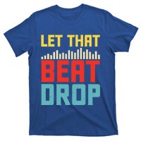 Let That Beat Drop Beats Beat Makers Music Producer Dad Gift T-Shirt