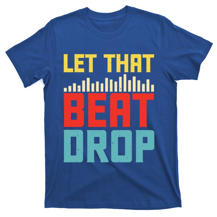 Let That Beat Drop Beats Beat Makers Music Producer Dad Gift T-Shirt