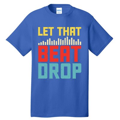 Let That Beat Drop Beats Beat Makers Music Producer Dad Gift Tall T-Shirt