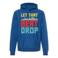 Let That Beat Drop Beats Beat Makers Music Producer Dad Gift Premium Hoodie