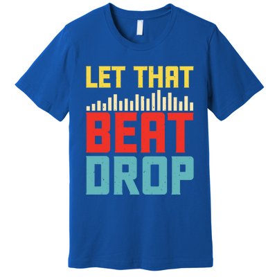 Let That Beat Drop Beats Beat Makers Music Producer Dad Gift Premium T-Shirt