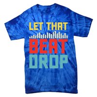 Let That Beat Drop Beats Beat Makers Music Producer Dad Gift Tie-Dye T-Shirt