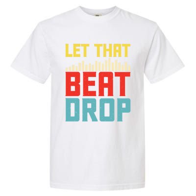 Let That Beat Drop Beats Beat Makers Music Producer Dad Gift Garment-Dyed Heavyweight T-Shirt