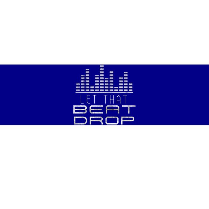 Let That Beat Drop Dj Party Sounds Disc Jockeys Grunge Great Gift Bumper Sticker