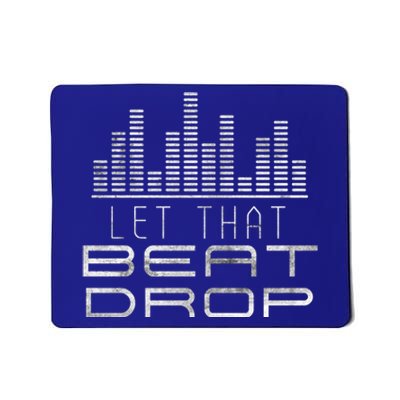 Let That Beat Drop Dj Party Sounds Disc Jockeys Grunge Great Gift Mousepad