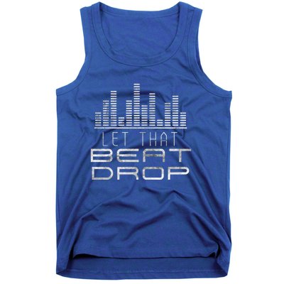 Let That Beat Drop Dj Party Sounds Disc Jockeys Grunge Great Gift Tank Top