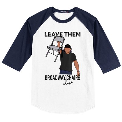 Leave Them Broadway Chairs Alone Baseball Sleeve Shirt