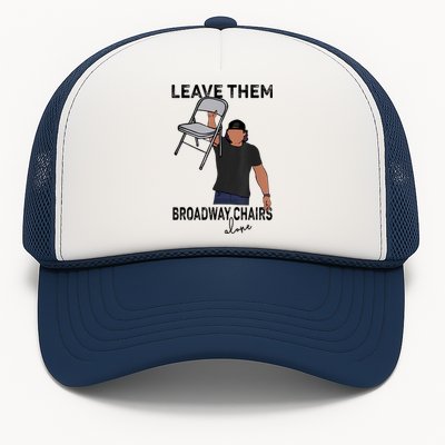 Leave Them Broadway Chairs Alone Trucker Hat