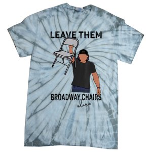 Leave Them Broadway Chairs Alone Tie-Dye T-Shirt