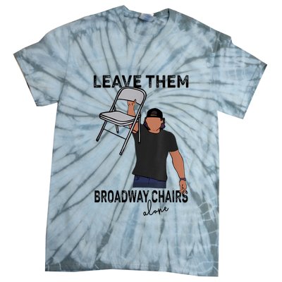 Leave Them Broadway Chairs Alone Tie-Dye T-Shirt
