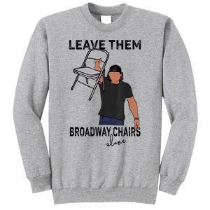 Leave Them Broadway Chairs Alone Tall Sweatshirt