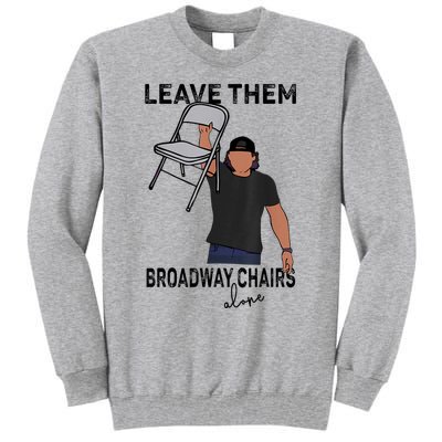 Leave Them Broadway Chairs Alone Tall Sweatshirt