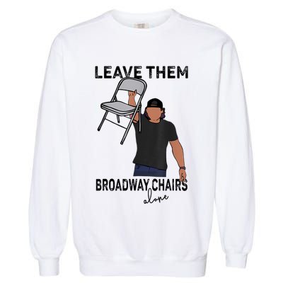 Leave Them Broadway Chairs Alone Garment-Dyed Sweatshirt