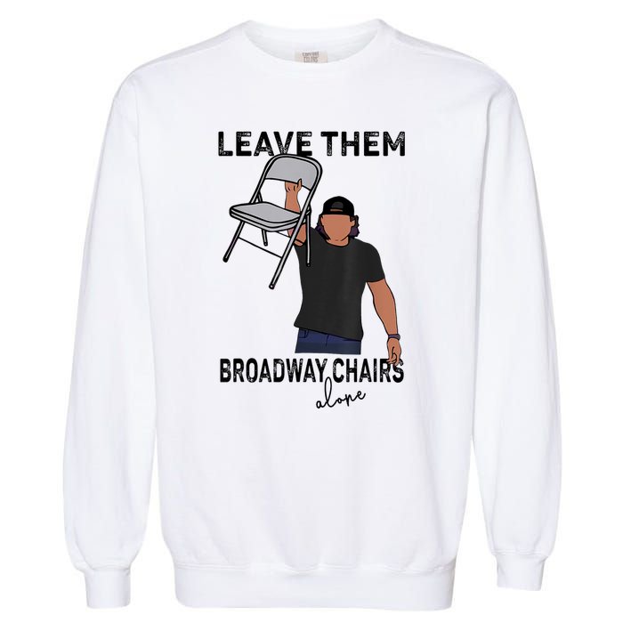 Leave Them Broadway Chairs Alone Garment-Dyed Sweatshirt