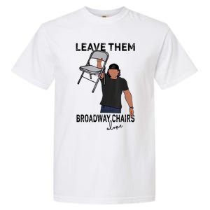 Leave Them Broadway Chairs Alone Garment-Dyed Heavyweight T-Shirt