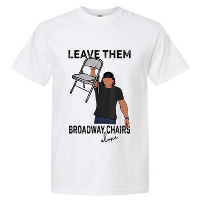 Leave Them Broadway Chairs Alone Garment-Dyed Heavyweight T-Shirt
