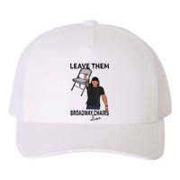 Leave Them Broadway Chairs Alone Yupoong Adult 5-Panel Trucker Hat